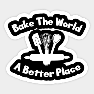 Bake the world a better place Sticker